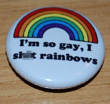 "I'M SO GAY I SH*T RAINBOWS"