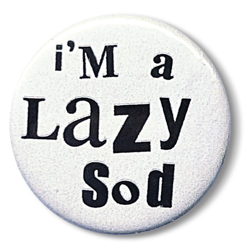 Lazy sod pin badge 25mm - a,