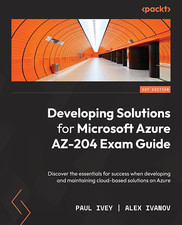 Developing Solutions for Microsoft Azure AZ-204 Exam Guide: Discover the Essenti