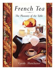 MANCHESTER, CAROLE French tea : the pleasures of the table 1993 Hardcover