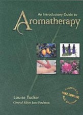 An Introductory Guide to Aromatherapy-Louise Tucker, Jane Foulston
