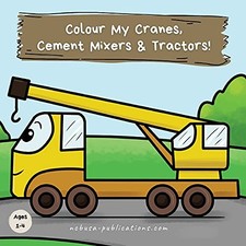 Colour My Cranes, Cement Mixers & Tractors!: A Fun Construct