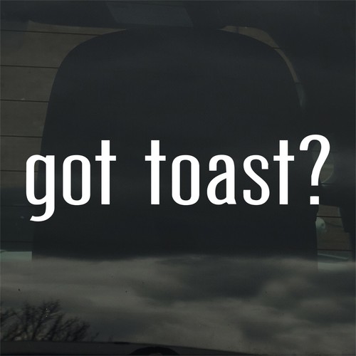 Got toast custom vinyl - got, toast?
