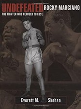 Undefeated: Rocky Marciano : The Fighter Who Refused to Lose Ever