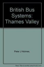 British Bus Systems: Thames Valley ..., Holmes, Peter J