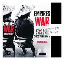 PIKE, FRANCIS Empires at war : a short history of modern Asia since World war II