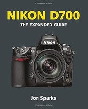 Nikon D700: The Expanded Guide (Expanded Guides), Jon Sparks, Used; Good Book