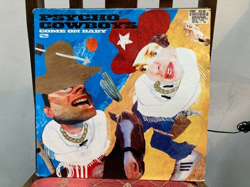 Psycho cowboys come on baby - -,
