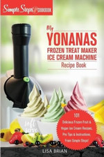 My Yonanas Frozen Treat Maker Ice Cream Machine Recipe  -  NEW Lisa Brian 2020