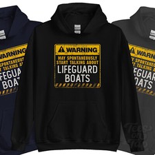 WARNING MAY SPONTANEOUSLY START TALKNG ABOUT LIFEGUARD BOATS HOODIE