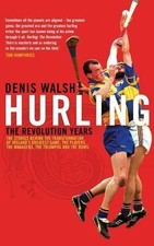 Hurling: The Revolution Years