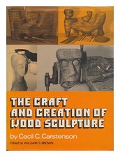 CARSTENSON, Cecil C. The Craft and Creation of Wood Sculpture [By] Cars