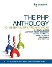 The PHP Anthology: 101 Essential Tips, Tricks and Hacks, 2nd Edition, Davey Shaf