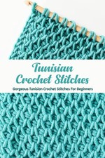 Tunisian Crochet Stitches Gorgeous Tunisian Crochet Stitches For Beginners Be...