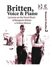 JOHNSON, GRAHAM (1950 Britten, voice, & piano : lectures on the vocal music of
