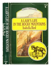 BIRD, ISABELLA L. (Isabella LUCY) (1831-1904) A lady's life in the Rocky Mountai