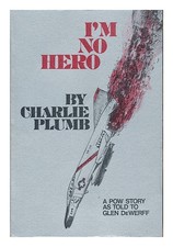 PLUMB, CHARLIE I'm No Hero; a POW Story As Told to Glen Dewerff. Illustrated by