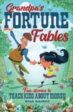 Grandpa's Fortune Fables: Fun stories to teach kids about money by Rainey, Will