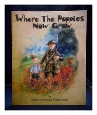 ROBINSON, HILARY; IMPEY, MARTIN (ILLUS Where the poppies now grow Paperback