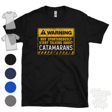 WARNING MAY SPONTANEOUSLY START TALKING ABOUT CATAMARANS T-SHIRT