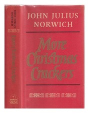 NORWICH, JOHN JULIUS More Christmas crackers, 1980-1989 : being ten commonplace