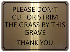 1357 DON'T CUT OR STRIM THE GRASS BY THIS GRAVE Metal Aluminium Plaque Sign