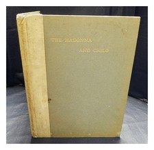 Gilbert, Edwa. Morelli, M The Madonna And Child : Being Six Photomezzo Gravur