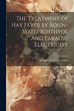 Laidlaw - Treatment of Hay Fever by Rosin-weed Ichthyol and Faradic E - X555z