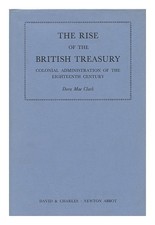 CLARK, DORA MAE the Rise of the British Treasury : Colonial Administration in th