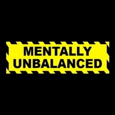 Funny "MENTALLY UNBALANCED"