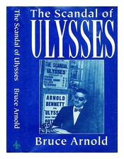 ARNOLD, BRUCE The scandal of Ulysses 1991 First Edition Hardcover