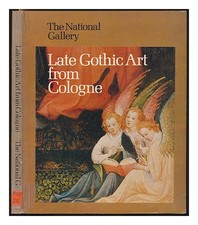 ZEHNDER, FRANK G�NTER Late Gothic art from Cologne : a loan exhibition / texts b