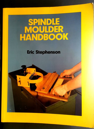 Spindle moulder handbook - moulder,