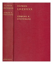 D'AUVERGNE, EDMUND B. (EDMUND BASIL) Human livestock : an account of the share o
