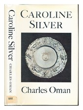 OMAN, CHARLES (1901-1982) Caroline silver, (1625-1688) 1970 First Edition Hardco