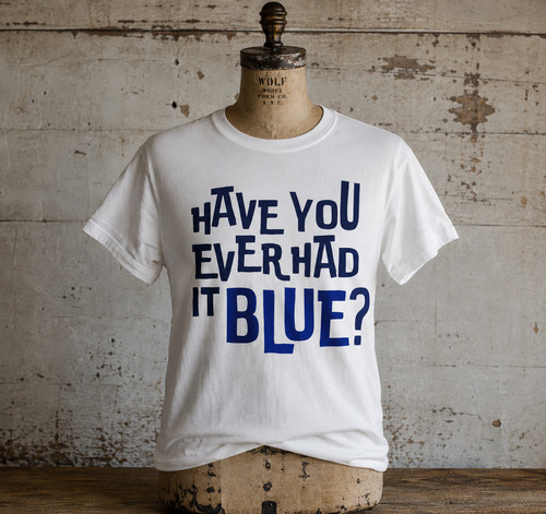 Have you ever had blue - ever,