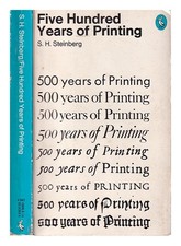 STEINBERG, S. H. (SIGFRID HENRY) (1899-1969) Five hundred years of printing / by