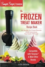 My Yonanas Frozen Treat Maker Soft Serve Ice Cream Machine Recipe Book, a Simpl