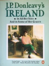 J.P.Donleavy's Ireland: In All Her Sins and Some of Her Graces-J. P. Donleavy