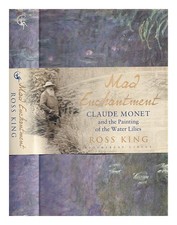 KING, ROSS Mad enchantment : Claude Monet and the painting of the water lilies F