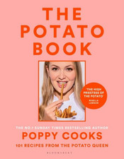 Poppy Cooks: The Potato Book: 101 recipes from the Potato Queen by Poppy O'Toole