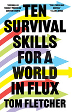 Ten Survival Skills for a World in Flux - Hardback NEW Fletcher, Tom 04/05/2022