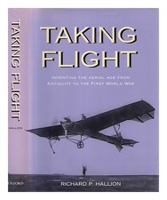 HALLION, RICHARD Taking flight : inventing the aerial age from antiquity through