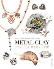 Metal Clay Jewelry Workshop - 9781784940461