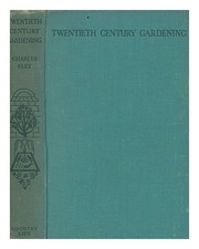 ELEY, CHARLES CUTHBERT Twentieth century gardening / by Charles Eley ... Illustr