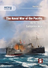 The Naval War of Pacific 1879-1884 Saltpeter War - Piotr Olender