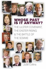 Whose Past Is It Anyway : The Ulster Covenant, the Easter Rising