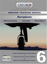 Aeroplanes for PPL and Beyond: Aeroplanes v. 6: Airframes and Systems, Instrume