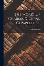 The Works Of Charles Dickens. Compl..., Charles Dickens