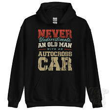 NEVER UNDERESTIMATE AN OLD MAN WITH AN AUTOCROSS CAR HOODIE